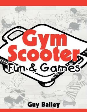Gym Scooter Fun & Games by Guy Bailey