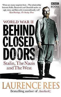 World War Two: Behind Closed Doors. Laurence Rees by Laurence Rees, Laurence Rees