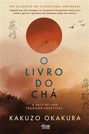  O Livro do Chá by Kakuzō Okakura