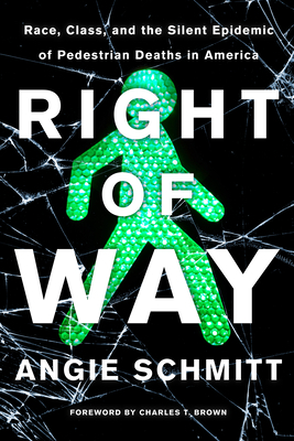 Right of Way: Race, Class, and the Silent Epidemic of Pedestrian Deaths in America by Angie Schmitt