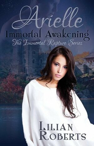 Arielle: Immortal Awakening by Lilian Roberts