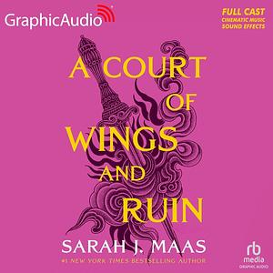 A Court of Wings and Ruin (All Parts) [Dramatized Adaptation] by Sarah J. Maas