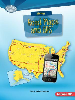 Using Road Maps and GPS by Tracy Nelson Maurer