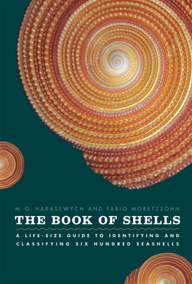 The Book of Shells: A Life-Size Guide to Identifying and Classifying Six Hundred Seashells by M. G. Harasewych, Fabio Moretzsohn