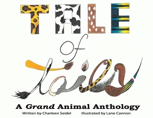 A Tale of Tails: A Grand Animal Anthology by Charleen Seidel