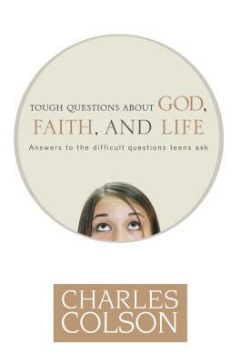 Tough Questions about God, Faith, and Life by Charles Colson, Anne Morse