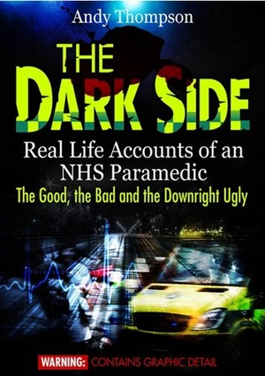 The Dark Side: Real Life Accounts of an NHS Paramedic by Andy Thompson