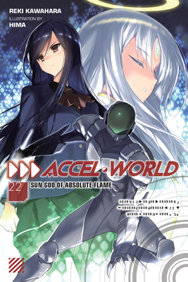 Accel World, Vol. 22 (light novel): Sun God of Absolute Flame by Reki Kawahara