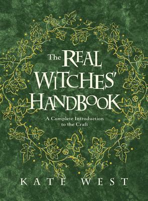The Real Witches' Handbook: A Complete Introduction to the Craft by Kate West