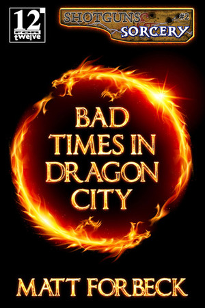 Bad Times in Dragon City by Matt Forbeck