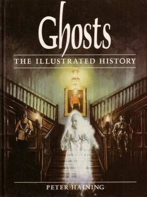 Ghosts: The Illustrated History by Peter Haining