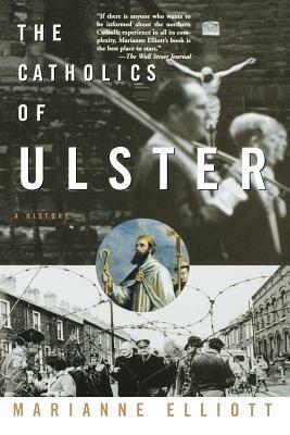 The Catholics of Ulster by Marianne Elliott