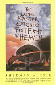 The Lone Ranger and Tonto Fist Fight in Heaven by Sherman Alexie