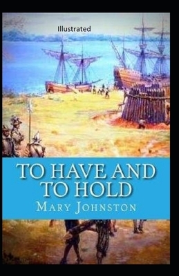 To Have and To Hold Illustrated by Mary Johnston