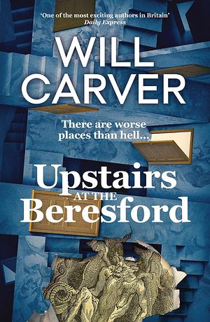 Upstairs at the Beresford: The devilishly dark, explosive prequel to cult bestselling author Will Carver's The Beresford by Will Carver, Will Carver