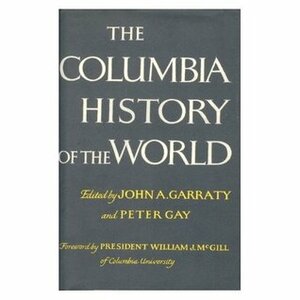 The Columbia History of the World by Peter Gay, John A. Garraty