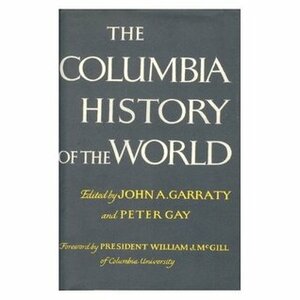 The Columbia History of the World by John A. Garraty, Peter Gay