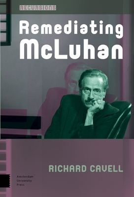 Remediating McLuhan by Richard Cavell