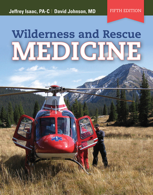 Wilderness and Rescue Medicine by David E. Johnson, Jeffrey Isaac