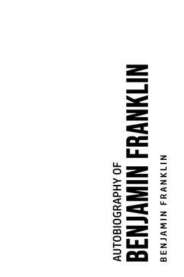 Autobiography of Benjamin Franklin by Benjamin Franklin