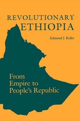 Revolutionary Ethiopia: From Empire to People's Republic by Edmond J. Keller