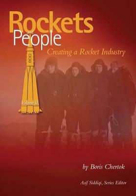 Rockets and People: Volume II: Creating a Rocket Industry by Boris Chertok