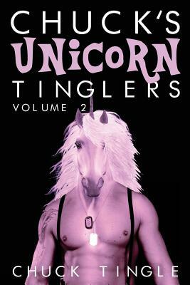 Chuck's Unicorn Tinglers: Volume 2 by Chuck Tingle