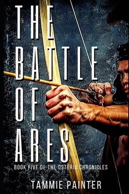 The Battle of Ares: Book Five of the Osteria Chronicles by Tammie Painter