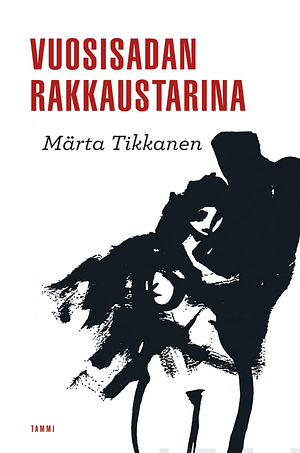 Vuosisadan rakkaustarina by Märta Tikkanen