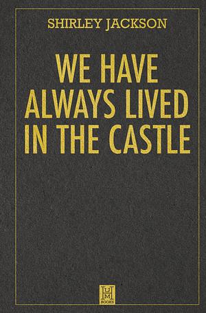 We Have Always Lived in the Castle by Shirley Jackson