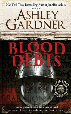 Blood Debts: A Leonidas the Gladiator Mystery by Jennifer Ashley, Ashley Gardner