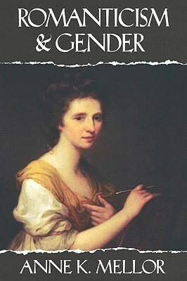 Romanticism and Gender by Anne K. Mellor