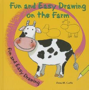 Fun and Easy Drawing on the Farm by Rosa M. Curto