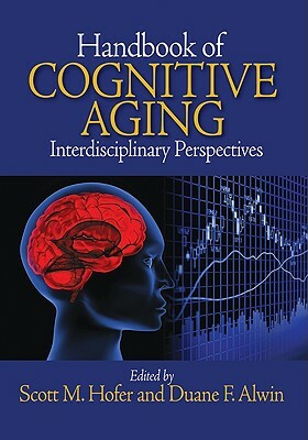 Handbook of Cognitive Aging: Interdisciplinary Perspectives by 