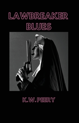 Lawbreaker Blues by K. W. Peery
