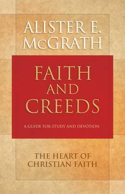 Faith and Creeds: A Guide for Study and Devotion by Alister E. McGrath