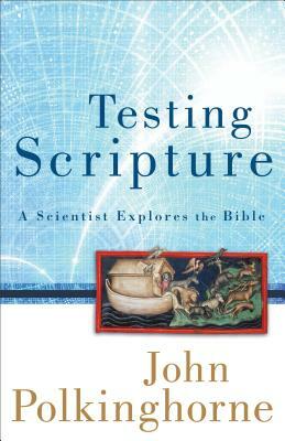 Testing Scripture by John Polkinghorne