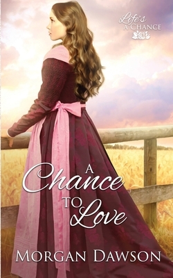 A Chance to Love by Morgan Dawson