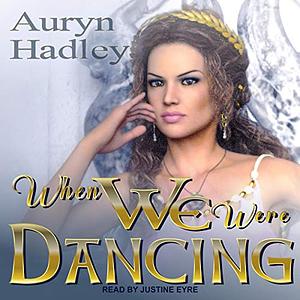When We Were Dancing by Auryn Hadley