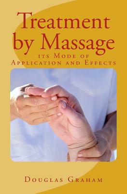 Treatment by Massage: its Mode of Application and Effects by Douglas Graham