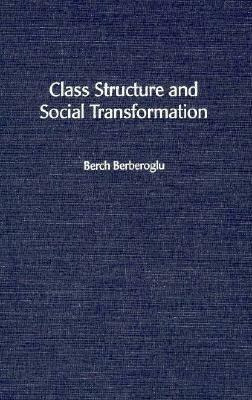 Class Structure and Social Transformation by Berch Berberoglu