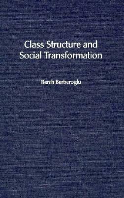 Class Structure and Social Transformation by Berch Berberoglu