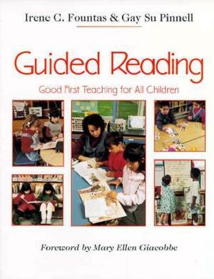 Guided Reading: Good First Teaching for All Children by Irene C. Fountas