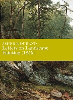 Letters on Landscape, Paintings (1855): Asher B. Durand by Barbara Dayer Gallati