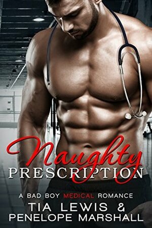 Naughty Prescription: A Bad Boy Medical Romance by Tia Lewis, Penelope Marshall