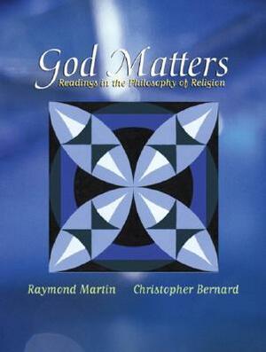 God Matters: Readings in the Philosophy of Religion by Christopher Bernard, Raymond Martin