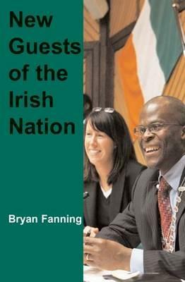 New Guests of the Irish Nation by Bryan Fanning