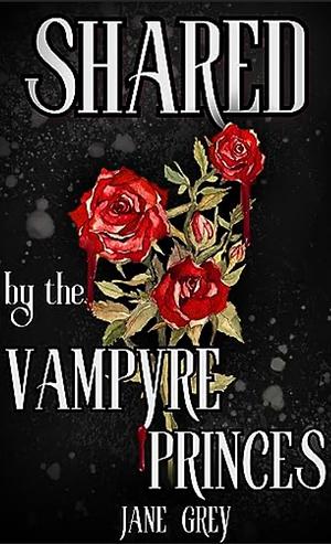 Shared by the Vampyre Princes by Jane Grey