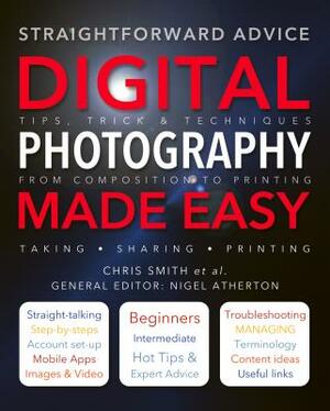 Digital Photography Made Easy: Straightforward Advice by 