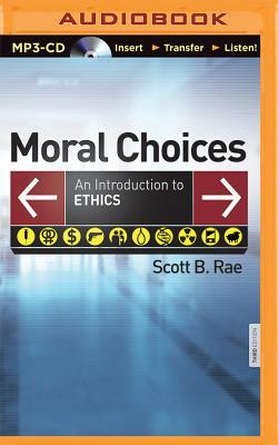 Moral Choices: An Introduction to Ethics by Scott B. Rae